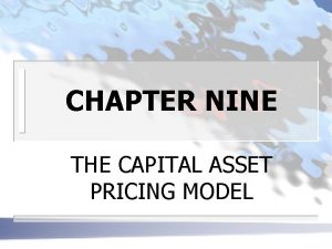 CHAPTER NINE THE CAPITAL ASSET PRICING MODEL THE