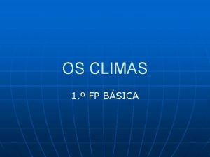 OS CLIMAS 1 FP BSICA ZONAS CLIMTICAS ZONA