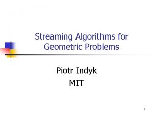 Streaming Algorithms for Geometric Problems Piotr Indyk MIT