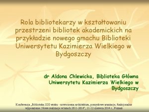 Rola bibliotekarzy w ksztatowaniu przestrzeni bibliotek akademickich na