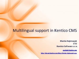 Multilingual support in Kentico CMS Martin Hejtmanek CTO