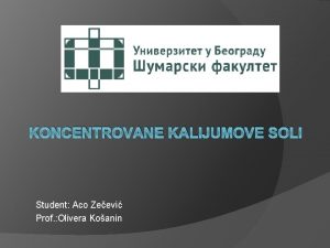 KONCENTROVANE KALIJUMOVE SOLI Student Aco Zeevi Prof Olivera KONCENTROVANE KALIJUMOVE SOLI Student Aco Zeevi Prof Olivera