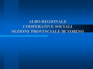 ALBO REGIONALE COOPERATIVE SOCIALI SEZIONE PROVINCIALE DI TORINO