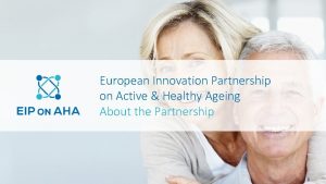 European Innovation Partnership on Active Healthy Ageing About