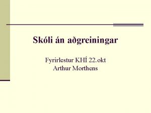 Skli n agreiningar Fyrirlestur KH 22 okt Arthur