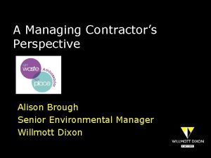 A Managing Contractors Perspective Alison Brough Senior Environmental