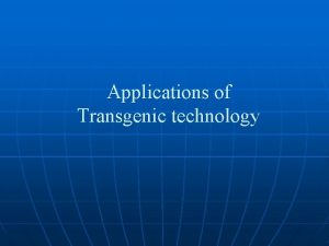 Applications of Transgenic technology Transgenic technology Breeding method
