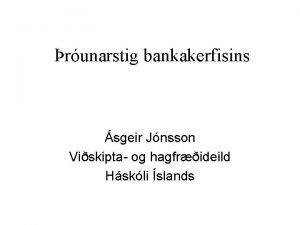 runarstig bankakerfisins sgeir Jnsson Viskipta og hagfrideild Hskli