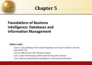 Chapter 5 Foundations of Business Intelligence Databases and