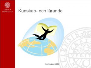 Kunskap och lrande Ann Sundbom 2012 Diskutera Varfr