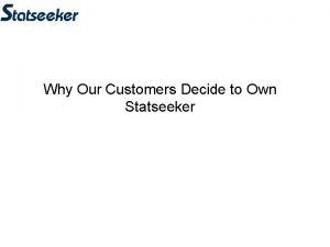 Why Our Customers Decide to Own Statseeker Why