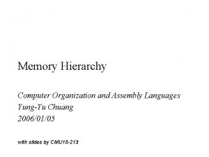 Memory Hierarchy Computer Organization and Assembly Languages YungYu