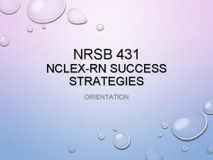 NRSB 431 NCLEXRN SUCCESS STRATEGIES ORIENTATION NCLEX GENERAL