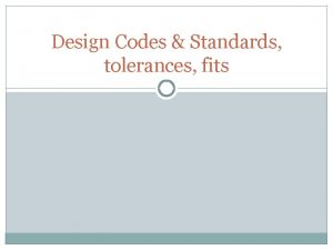 Design Codes Standards tolerances fits Codes Code A