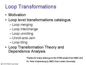 Loop Transformations Motivation Loop level transformations catalogus Loop