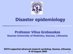 Disaster epidemiology Professor Vilius Grabauskas Kaunas University of