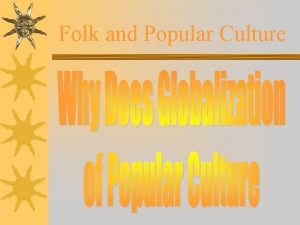 Folk and Popular Culture Folk and Popular Culture
