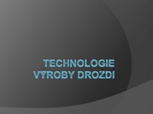 TECHNOLOGIE VROBY DROD Drod pekask drod pivn kvasinka