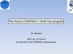 The future COMPASSII DrellYan program M Alexeev INFN