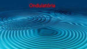 Ondulatria Classificao das ondas quanto Natureza Ondas eletromagnticas