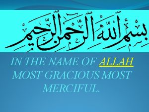 IN THE NAME OF ALLAH MOST GRACIOUS MOST