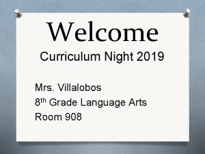Welcome Curriculum Night 2019 Mrs Villalobos 8 th