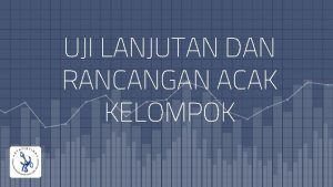 UJI LANJUTAN DAN RANCANGAN ACAK KELOMPOK 2 TUJUAN