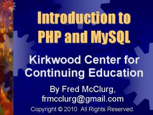 Introduction to PHP and My SQL Kirkwood Center