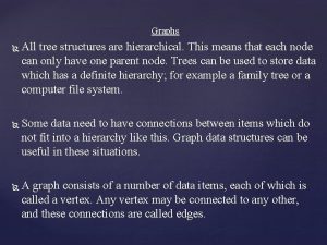 Graphs All tree structures are hierarchical This means