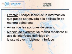 EVENTOS DEFINICION Evento Encapsulacin de la informacin que