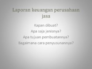 Laporan keuangan perusahaan jasa Kapan dibuat Apa saja