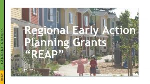 PLANNING GRANTS REAP Regional Early Action Planning Grants