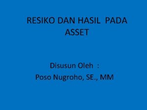 RESIKO DAN HASIL PADA ASSET Disusun Oleh Poso