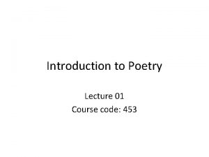 Introduction to Poetry Lecture 01 Course code 453