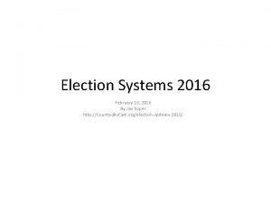 Election Systems 2016 February 16 2016 By Jim