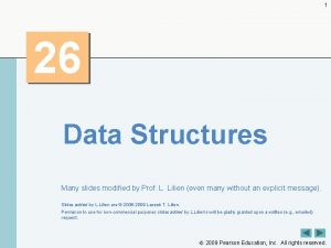 1 26 Data Structures Many slides modified by