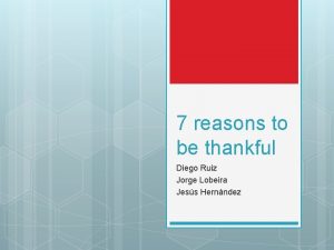 7 reasons to be thankful Diego Ruiz Jorge