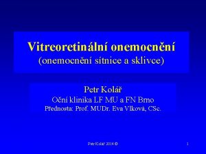 Vitreoretinln onemocnn onemocnn stnice a sklivce Petr Kol