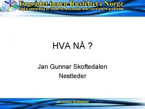 HVA N Jan Gunnar Skoftedalen Nestleder Jan Gunnar