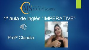 1 aula de ingls IMPERATIVE Prof Claudia Page