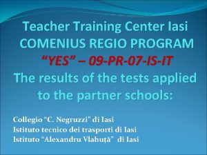 Teacher Training Center Iasi COMENIUS REGIO PROGRAM YES