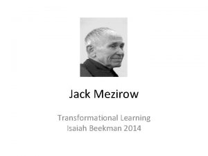 Jack Mezirow Transformational Learning Isaiah Beekman 2014 Jack