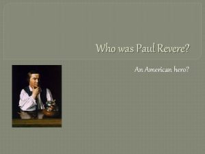 Who was Paul Revere An American hero Paul