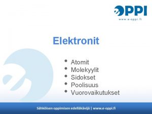 Elektronit Atomit Molekyylit Sidokset Poolisuus Vuorovaikutukset Atomin rakenne