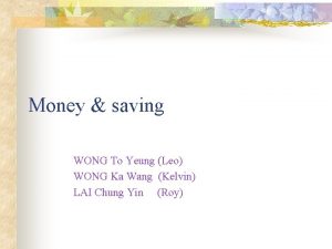 Money saving WONG To Yeung Leo WONG Ka