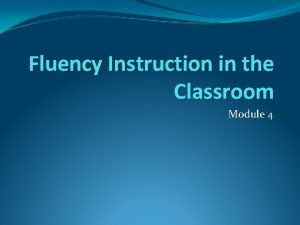 Fluency Instruction in the Classroom Module 4 Fluency