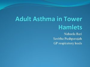 Adult Asthma in Tower Hamlets Nabeela Bari Savitha