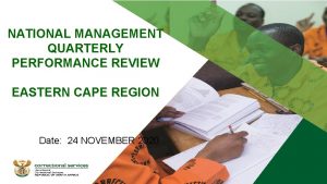 NATIONAL MANAGEMENT QUARTERLY PERFORMANCE REVIEW EASTERN CAPE REGION