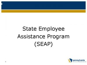 State Employee Assistance Program SEAP 1 Who is