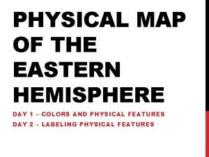 PHYSICAL MAP OF THE EASTERN HEMISPHERE DAY 1